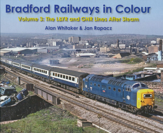 Bradford Railways in Colour: Volume 3: The L&YR and GNR Lines After Steam